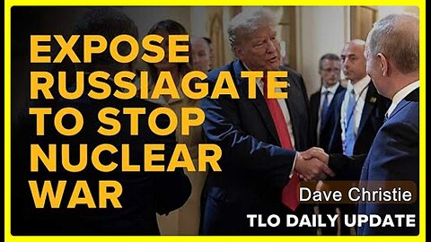 Expose Russiagate to Stop Nuclear War • Dave Christie (Schiller Institute) •🕞 21 mins