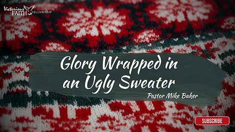 Glory Wrapped in an Ugly Sweater