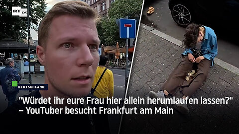 "Würdet ihr eure Frau hier alleine rumlaufen lassen?" – YouTuber besucht Frankfurt am Main