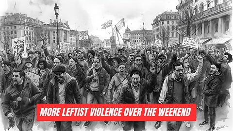 More Leftist Violence Over The Weekend 