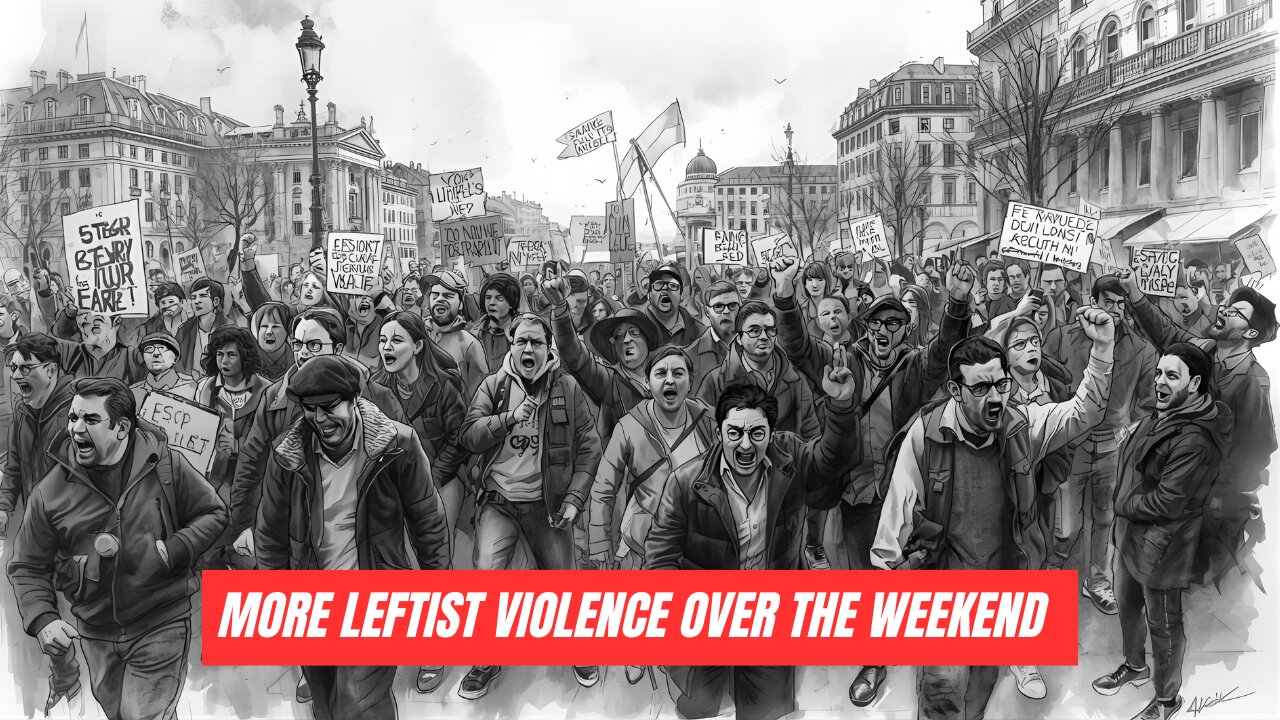 More Leftist Violence Over The Weekend