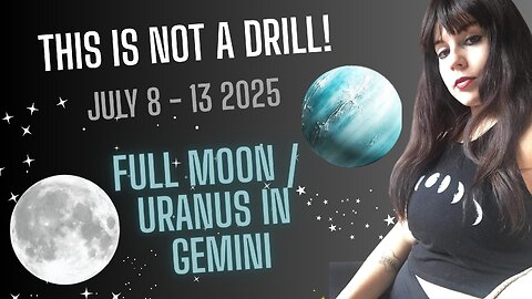 Full Moon in Capricorn/ Uranus in Gemini ~ This is not a drill! (Weekly Astrology July 7 - 13 2025)