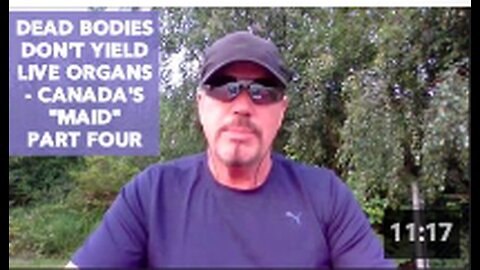 "Canada's 'MAID' Series Part Four: Dead Bodies Don't Yield Live Organs"