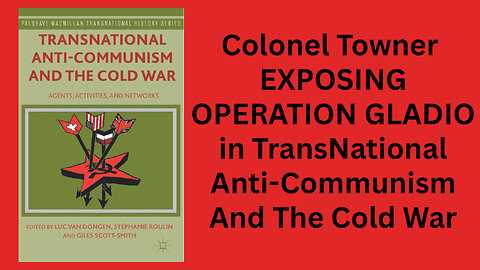 OPERATION GLADIO Exposed by Colonel Towner in Transnational Anti Communism&Cold War #12