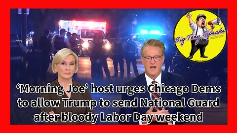 Ep.132 : ‘Morning Joe’ urges Chicago Dems allow Trump to send National Guard after bloody Labor Day