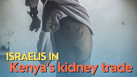 Africa Today: Israelis In Kenya’s kidney trade