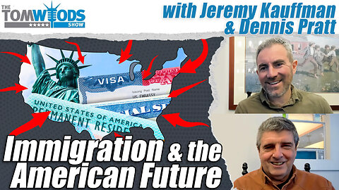 Immigration and the American Future, with Jeremy Kauffman and Dennis Pratt | Tom Woods Show #2732