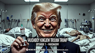 Vaxdaddy Kingjew Trojan Trump: Episode 1 - Vaxdaddy