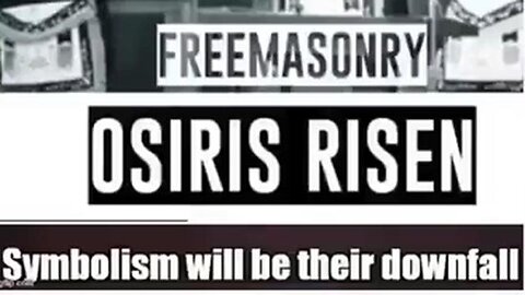 Freemasonry: Osiris Risen - Symbolism Will Be Their Downfall
