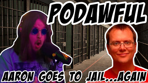 Podawful: Aaron Goes to Jail...Again
