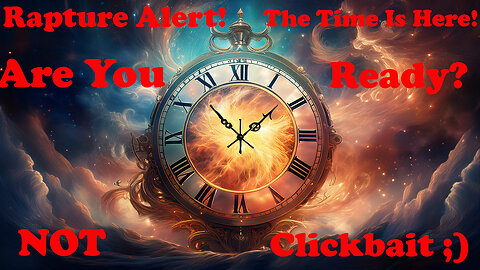 Rapture Alert! I had a DREAM! NOT CLICKBAIT ;)