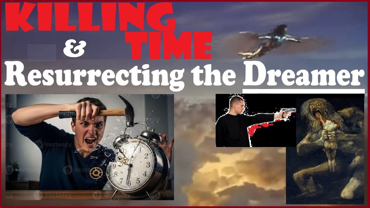 KILLING TIME & Resurrecting the Dreamer