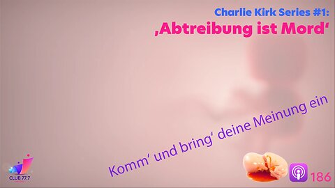 𝕏186: Charlie Kirk #1: ‚Abtreibung ist Mord‘