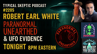 TSP # 2205 – Robert Earl White: Paranormal Unearthed & UFO Evidence
