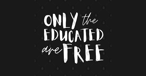 Only the Educated and Informed People Will Be Free
