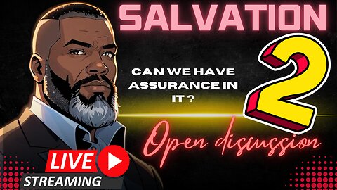 Open Discussion: Can We Have Assurance In Salvation? PT2