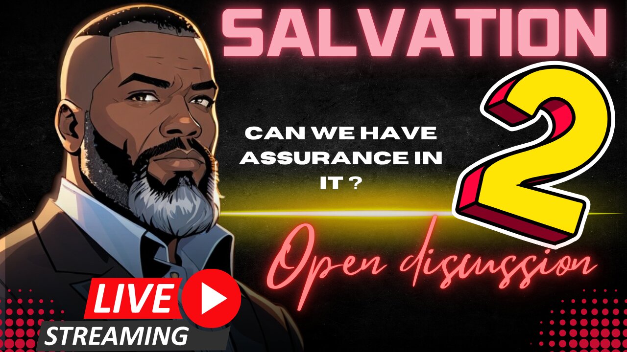 Open Discussion: Can We Have Assurance In Salvation? PT2