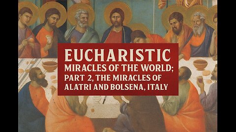 Eucharistic Miracles of the World Part II: Alatri and Bolsena, Italy