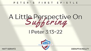 A Little Perspective on Suffering – I Pet. 3:13-22