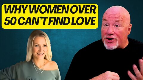 Why Women Over 50 Can't Find Love?