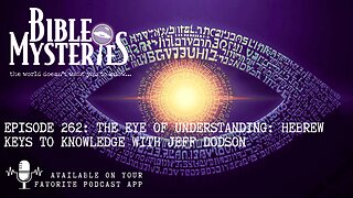 The Eye of Understanding - Hebrew Keys to Knowledge with Jeff Dodson - Episode: 262