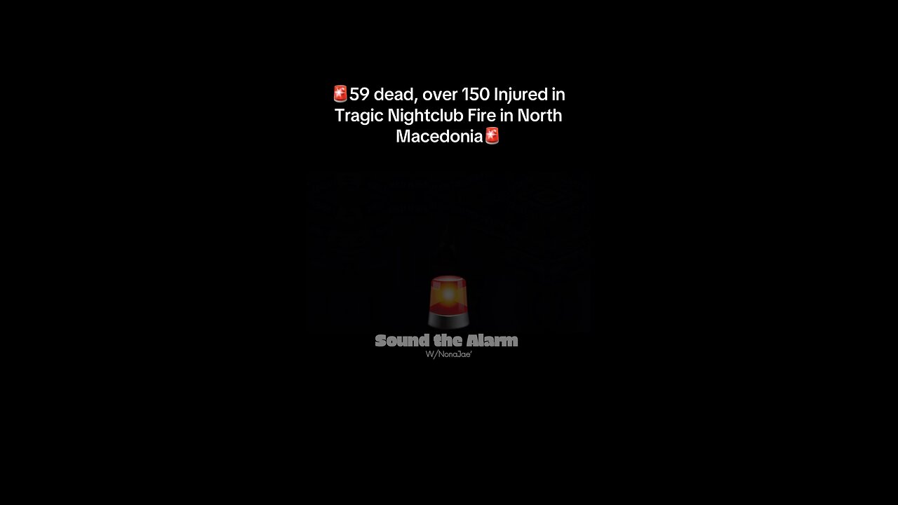 🚨59 dead, over 150 Injured in Nightclub Fire in North Macedonia🚨Sound the Alarm!🚨