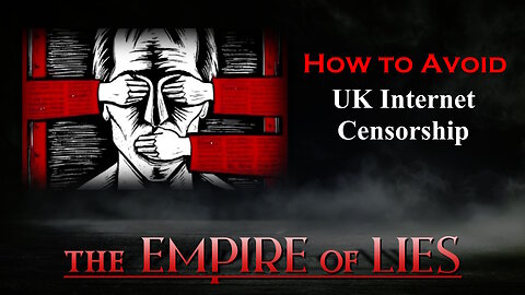 The Empire of Lies: How to Avoid UK Internet Censorship