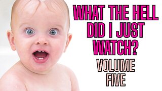 What The Hell Did I Just watch? VOLUME FIVE!