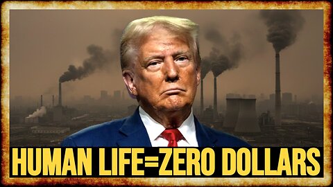 Trump EPA Puts LITERALLY ZERO VALUE on HUMAN LIFE - w/ Savage Joy