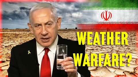 Netanyahu Addresses Iran About Water Crisis - Are Western Powers Using Weather Warfare Against Iran?