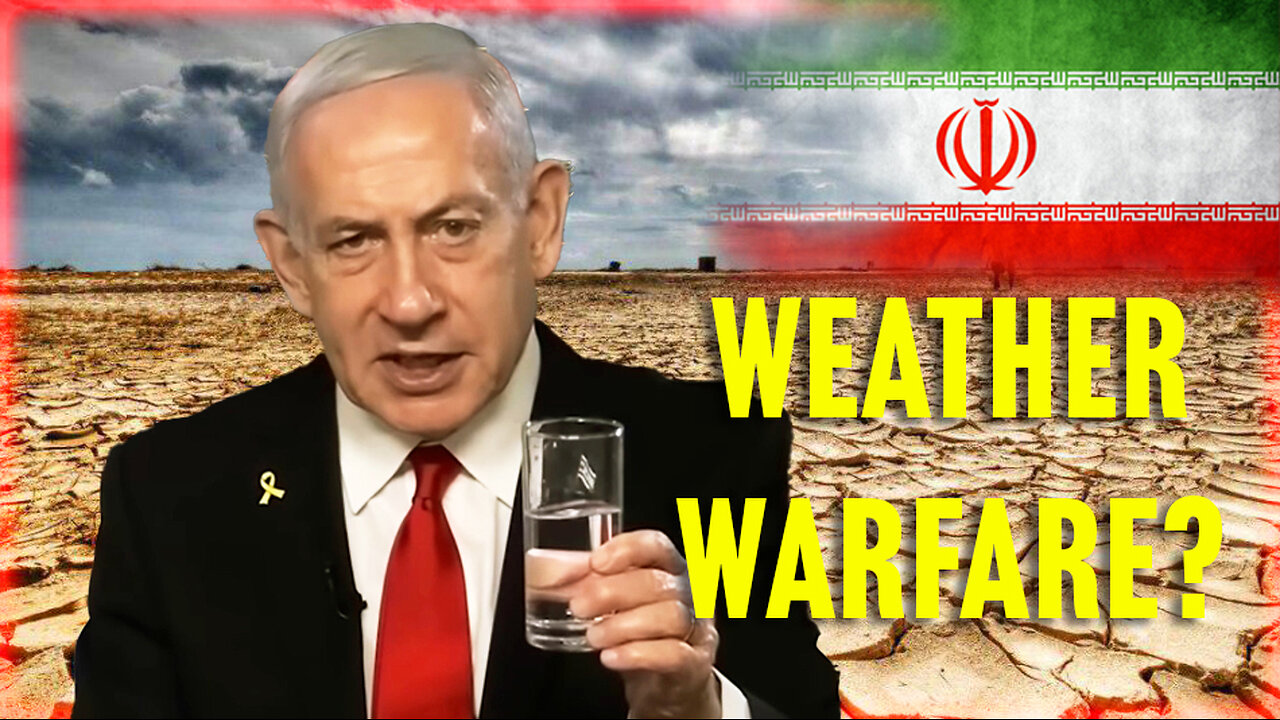 Netanyahu Addresses Iran About Water Crisis - Are Western Powers Using Weather Warfare Against Iran?