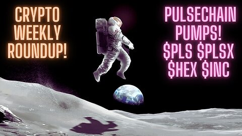 Crypto Weekly Roundup! PulseChain Pumps! $PLS $PLSX $HEX $INC