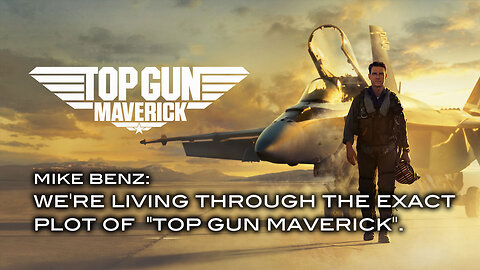 Mike Benz: We're Living Through the Exact Plot of "Top Gun Maverick".