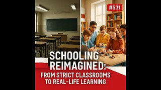 #531 Schooling Reimagined: From Strict Classrooms to Real-Life Learning