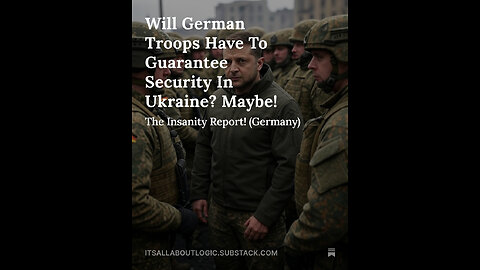 Will German Troops Have To Guarantee Security In Ukraine? Maybe!