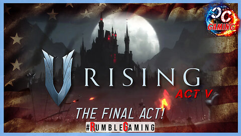 Gameday - V Rising, Act V The Final Act w/#CitizenCast