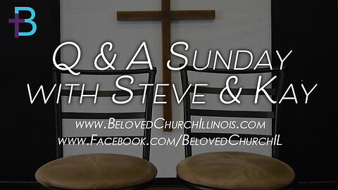 May 18, 2025: Q&A Sunday (Pastors Steve and Kay Cassell)