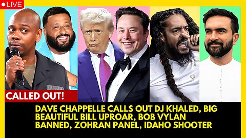DAVE CHAPPELLE CALLS OUT DJ KHALED, BIG BEAUTIFUL BILL UPROAR, BOB VYLAN BANNED, ZOHRAN PANEL