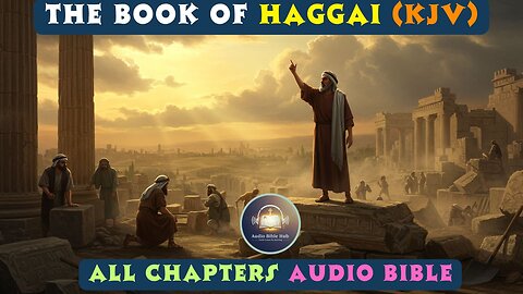 The Book of Haggai (KJV) - Full Audio Bible | Rebuild God’s House | Complete Chapter