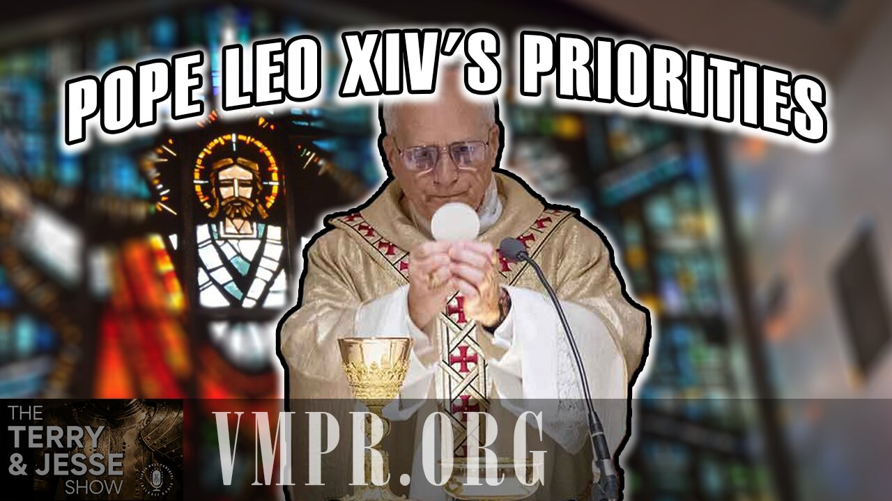 14 May 25, The Terry & Jesse Show: Pope Leo XIV's Priorities