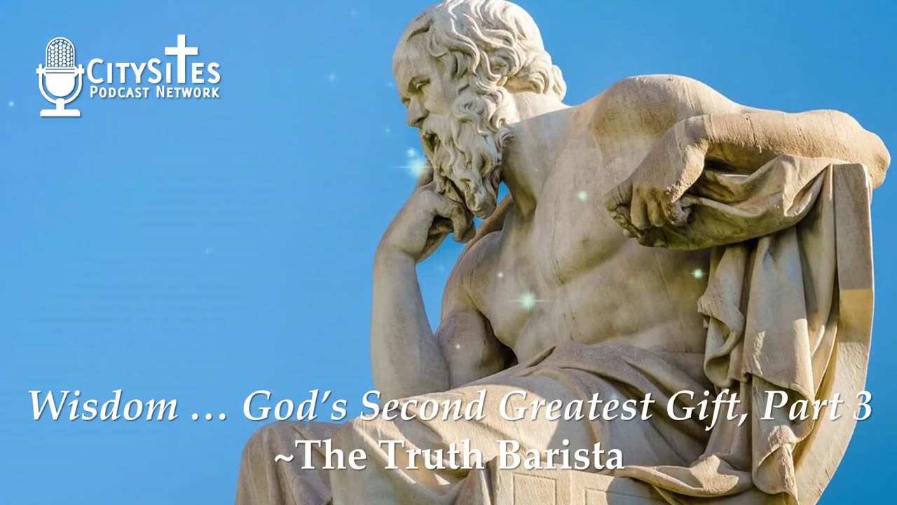 Wisdom … God’s Second Greatest Gift, Part 3