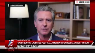 Gavin Newsom Launches Politically Motivated Lawsuit Against Fox News