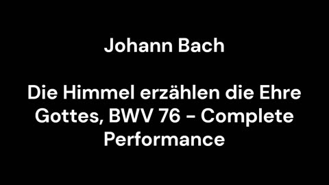 Die Himmel erzählen die Ehre Gottes, BWV 76 - Complete Performance