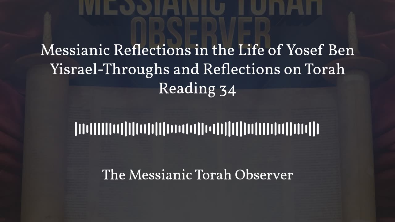 Messianic Reflections in the Life of Yosef Ben Yisrael-Thoughts and Reflections on Torah Reading 34