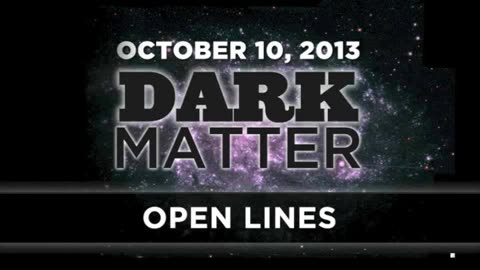 Open Lines - Art Bell - October 10 2013 - Dark Matter - 10-10-13