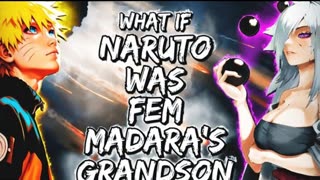 What If Naruto Was Fem-Madara's Grandson