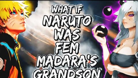 What If Naruto Was Fem-Madara's Grandson