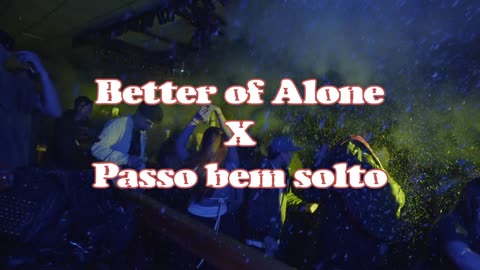 Better of Alone X Passo bem solto (JohnX Mashup)