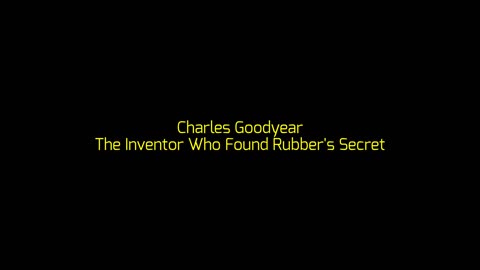 Charles Goodyear: The Inventor Who Found Rubber's Secret