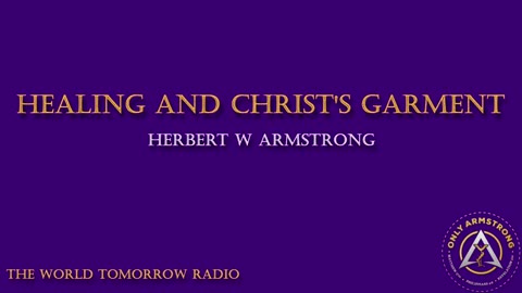 The World Tomorrow Radio- Healing and Christ's Garment